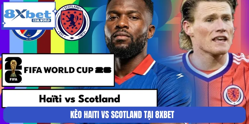 Kèo Haiti vs Scotland tại 8XBET